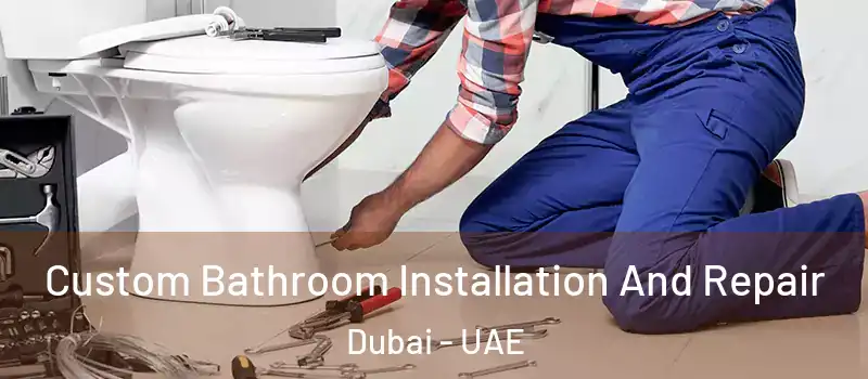 Custom Bathroom Installation And Repair Dubai - UAE