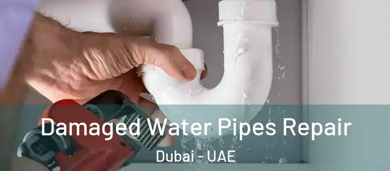 Damaged Water Pipes Repair Dubai - UAE