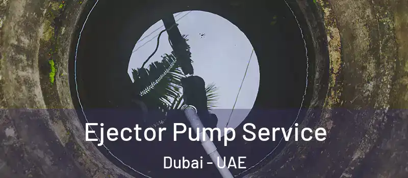 Ejector Pump Service Dubai - UAE