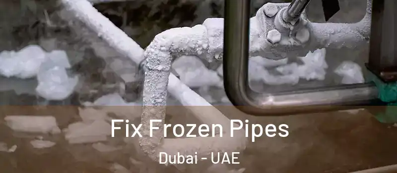 Fix Frozen Pipes Dubai - UAE
