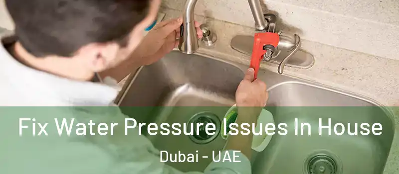 Fix Water Pressure Issues In House Dubai - UAE