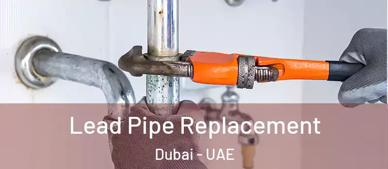 Lead Pipe Replacement Dubai - UAE