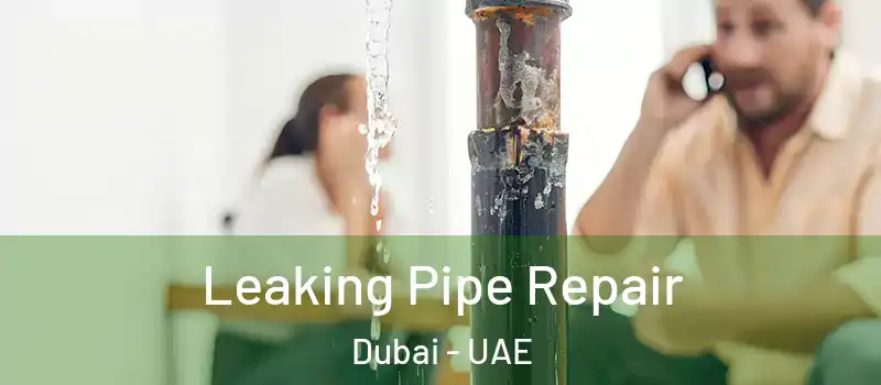 Leaking Pipe Repair Dubai - UAE