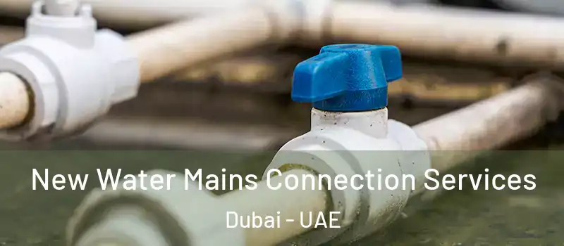 New Water Mains Connection Services Dubai - UAE