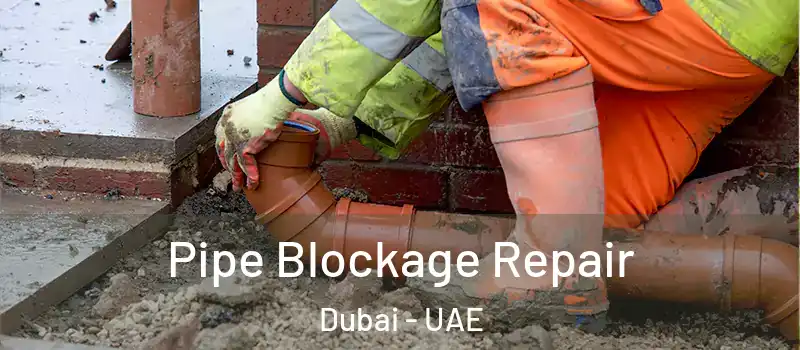 Pipe Blockage Repair Dubai - UAE