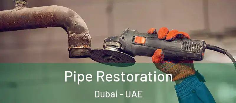 Pipe Restoration Dubai - UAE