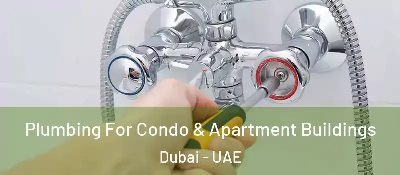 Plumbing For Condo & Apartment Buildings Dubai - UAE