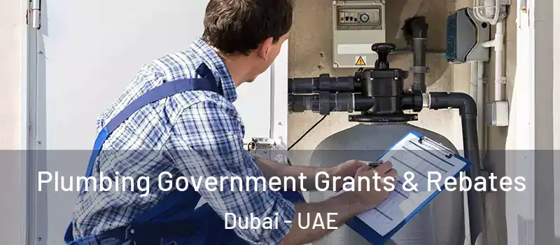 Plumbing Government Grants & Rebates Dubai - UAE