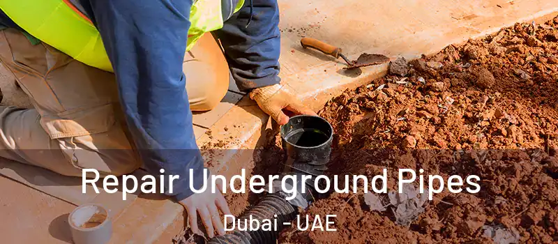 Repair Underground Pipes Dubai - UAE