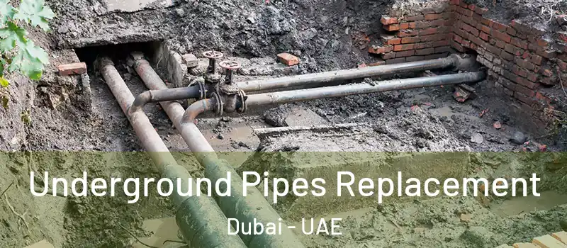 Underground Pipes Replacement Dubai - UAE