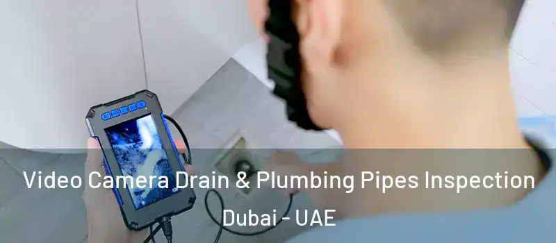 Video Camera Drain & Plumbing Pipes Inspection Dubai - UAE