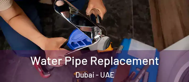 Water Pipe Replacement Dubai - UAE